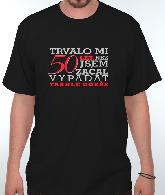 Tričko Trvalo mi 50 let